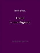 Couverture du livre « Lettre à un religieux » de Simone Weil aux éditions La Republique Des Lettres