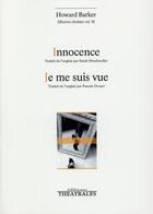 Couverture du livre « Innocence ; je me suis vue » de Howard Barker aux éditions Theatrales