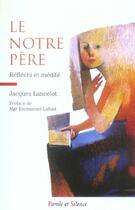 Couverture du livre « Le notre pere reflechi et medite » de Lancelot J aux éditions Parole Et Silence