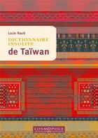 Couverture du livre « Dictionnaire insolite de Taïwan » de Lucie Rault aux éditions Cosmopole