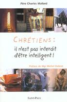 Couverture du livre « Chrétiens : il n'est pas interdit d'être intelligent » de Charles Mallard aux éditions Saint Paul Editions