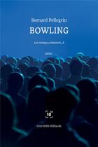Couverture du livre « Les temps criminels t.2 : bowling » de Bernard Pellegrin aux éditions Cent Mille Milliards