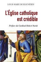 Couverture du livre « L'église catholique est crédible » de Louis-Marie De Blignieres aux éditions Dominique Martin Morin