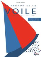 Couverture du livre « Le Vagnon de la voile : tout savoir pour naviguer » de Marcel Oliver aux éditions Vagnon