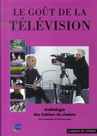 Couverture du livre « Le goût de la télévision » de Thierry Jousse aux éditions Cahiers Du Cinema