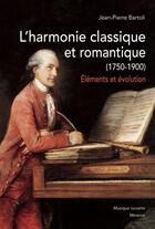 Couverture du livre « L'harmonie classique et romantique (1750-1900) : éléments et évolution » de Jean-Pierre Bartoli aux éditions Minerve