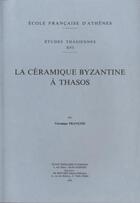 Couverture du livre « La céramique byzantine à Thasos » de Veronique Francois aux éditions Ecole Francaise D'athenes