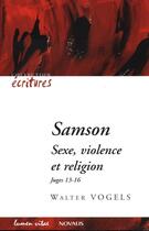 Couverture du livre « Samson : sexe, violence et religion » de Walter Vogels aux éditions Lumen Vitae