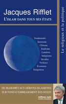 Couverture du livre « L'Islam dans tous ses états ; de Mahomet aux dérives islamistes sur fond d'embrasement est-ouest » de Jacques Rifflet aux éditions Mols