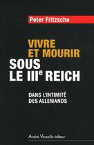 Couverture du livre « Vivre et mourir sous le III Reich » de Peter Fritzsche aux éditions Andre Versaille