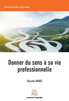 Couverture du livre « Donner du sens à sa vie professionnelle » de Pascale Javaux aux éditions Edi Pro