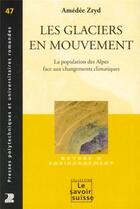 Couverture du livre « Les glaciers en mouvement ; la population des Alpes face aux changements climatiques » de Amedee Zryd aux éditions Ppur