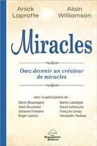 Couverture du livre « Miracles ; osez devenir un créateur de miracles » de Alain Williamson et Anick Lapratte aux éditions Dauphin Blanc