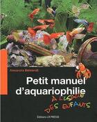 Couverture du livre « Petit manuel d'aquariophilie à l'usage des enfants » de Alexandra Behrendt aux éditions Lr Presse