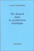 Couverture du livre « Du hasard dans la production artistique » de August Strindberg aux éditions L'echoppe