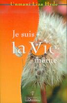 Couverture du livre « Je suis la vie même ; le paradoxe absolu du rien en tant que tout » de Unmani Liza Hyde aux éditions L'originel Charles Antoni