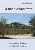 Couverture du livre « La mine d'Abbaretz ; l'exploitation de l'étain des Gaulois à nos jours » de Daniel Braud aux éditions Daniel Braud
