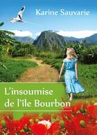 Couverture du livre « L'insoumise de l'île Bourbon » de Karine Sauvarie aux éditions Karine Sauvarie