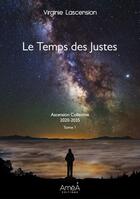 Couverture du livre « Le temps des justes ; ascension collective 2020-2035 » de Virginie Lascension aux éditions Amea Editions