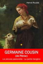 Couverture du livre « Ste Germaine Cousin : La piccola pastorella ; La petite bergère » de Herve Roullet aux éditions Roullet