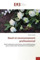 Couverture du livre « Deuil et environnement professionnel : Quel traitement social pour une Problematique qui se situe entre vie privee et vie publique ? » de Pauline Arrighy aux éditions Editions Universitaires Europeennes