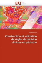 Couverture du livre « Construction et validation de regles de decision clinique en pediatrie » de Leroy-S aux éditions Editions Universitaires Europeennes