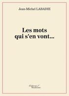 Couverture du livre « Les mots qui s'en vont... » de Jean-Michel Labadie aux éditions Baudelaire