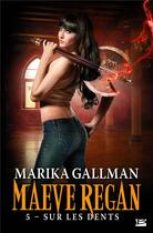 Couverture du livre « Maeve Regan Tome 5 : sur les dents » de Marika Gallman aux éditions Milady