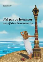 Couverture du livre « J'ai pas eu le cancer mais j'ai eu des connards » de Jane Sery aux éditions Verone