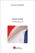 Couverture du livre « Peuple excédé ; qu'attendez-vous ? » de Bourland Ghislaine aux éditions Chapitre.com