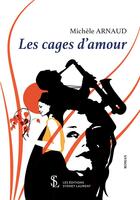 Couverture du livre « Les cages d amour » de Arnaud Michele aux éditions Sydney Laurent