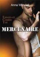 Couverture du livre « Mercenaire : envers et contre toi » de Anna Wendell aux éditions Bookelis