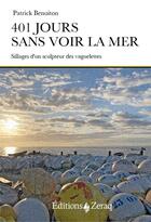 Couverture du livre « 401 jours sans voir la mer : sillages d'un sculpteur de vaguelettes » de Patrick Benoiton aux éditions Zeraq