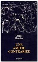 Couverture du livre « Une amitié contrariée » de Claude Mauriac aux éditions Grasset