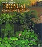 Couverture du livre « Tropical Garden Design (Hardback) » de Made Wijaya aux éditions Thames & Hudson