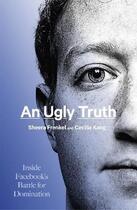 Couverture du livre « AN UGLY TRUTH - THE INSIDE STORY OF THE RISE AND RECKONING OF FACEBOOK » de Cecilia Kang et Sheera Frenkel aux éditions Little Brown Uk