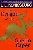 Couverture du livre « The Dragon in the Ghetto Caper » de Konigsburg E L aux éditions Atheneum Books For Young Readers