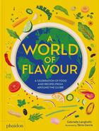 Couverture du livre « A World of Flavour: A Celebration of Food and Recipes from Around the Globe » de Gabrielle Langholtz et Tania Garcia Jimenez aux éditions Phaidon