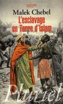 Couverture du livre « L'esclavage en terre d'Islam » de Malek Chebel aux éditions Pluriel