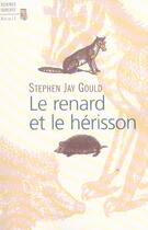 Couverture du livre « Renard et le herisson. comment combler le fosse entre la science et les humanites (le) » de Stephen Jay Gould aux éditions Seuil