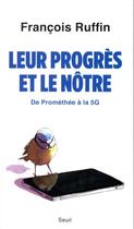 Couverture du livre « Leur progrès et le nôtre ; de Prométhée à la 5G » de Francois Ruffin aux éditions Seuil