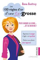 Couverture du livre « Les 100 règles d'or d'une ex-grosse » de Anna Austruy aux éditions Larousse