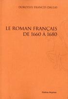 Couverture du livre « Le roman français de 1660 à 1680 » de Dorothy Frances Dallas aux éditions Slatkine Reprints