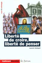 Couverture du livre « Liberte De Croire, Liberte De Penser » de Laurent Jezequel aux éditions Gallimard
