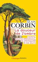 Couverture du livre « La douceur de l'ombre ; l'arbre, source d'émotions, de l'Antiquité à nos jours » de Alain Corbin aux éditions Flammarion