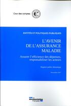 Couverture du livre « L'avenir de l'assurance maladie ; assurer l'efficience des dépenses, responsabiliser les acteurs (édition 2017) » de Cour Des Comptes aux éditions Documentation Francaise