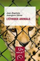 Couverture du livre « L'éthique animale » de Jean-Baptiste Jeangene Vilmer aux éditions Que Sais-je ?