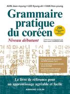 Couverture du livre « Grammaire pratique du coréen ; niveau débutant » de Jean-Myung Ahn et Kyung-Ah Lee et Hoo-Young Han aux éditions Armand Colin