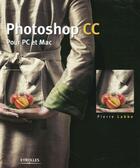 Couverture du livre « Photoshop CC pour PC et Mac » de Pierre Labbé aux éditions Eyrolles