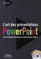 Couverture du livre « L'art des présentations Powerpoint ; de la réalisation technique à la performance oratoire » de Bernard Lebelle aux éditions Organisation